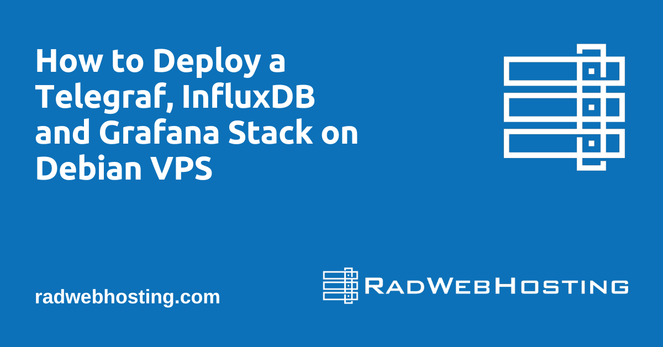 How to Deploy a Telegraf, InfluxDB and Grafana Stack on Debian VPS