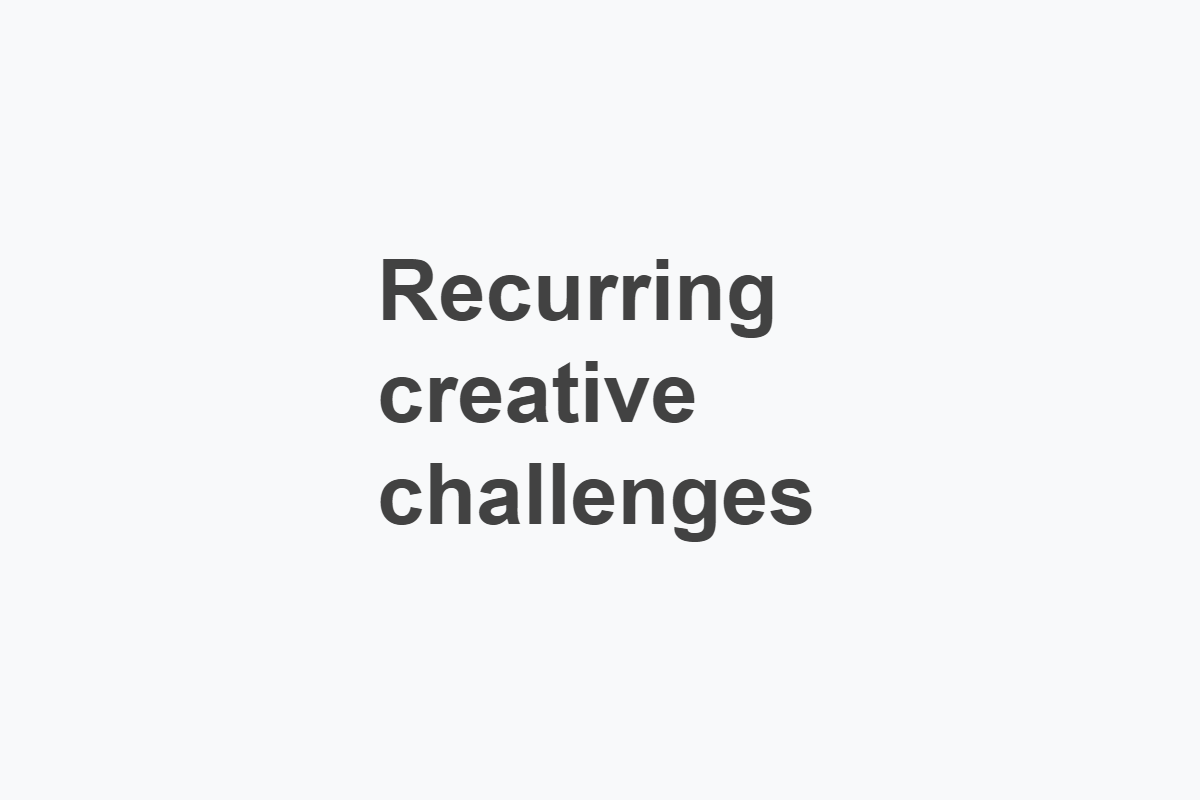 The text 'Recurring creative challenges' written in dark color on a light background.