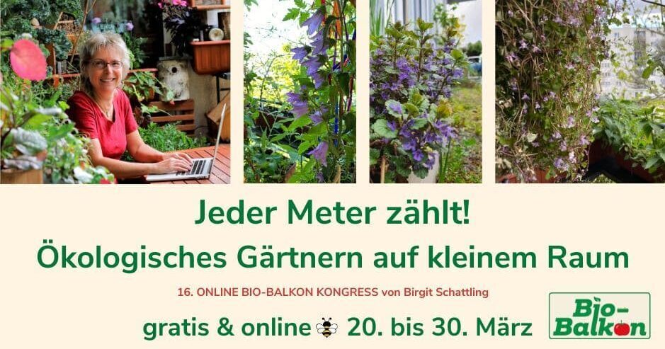 16. Online Bio-Balkon-Kongress ab 20.03.25 mit 30 Experten zum ökologischen Gärtnern auf kleinem Raum 16. Online Bio-Balkon-Kongress ab 20.03.25 mit 30 Experten zum ökologischen Gärtnern auf kleinem Raum