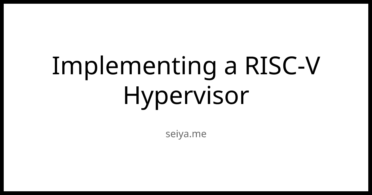 Implementing a RISC-V Hypervisor