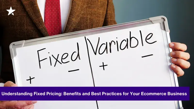 Understanding Fixed Pricing: Benefits and Best Practices For Ecommerce Business