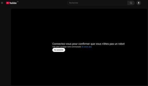 N'importe quelle page YouTube, sans compte Google :
        
        Connectez-vous pour confirmer que vous n'êtes pas un robot
        
        Cela aide à protéger notre communauté. En savoir plus
        
        Se connecter