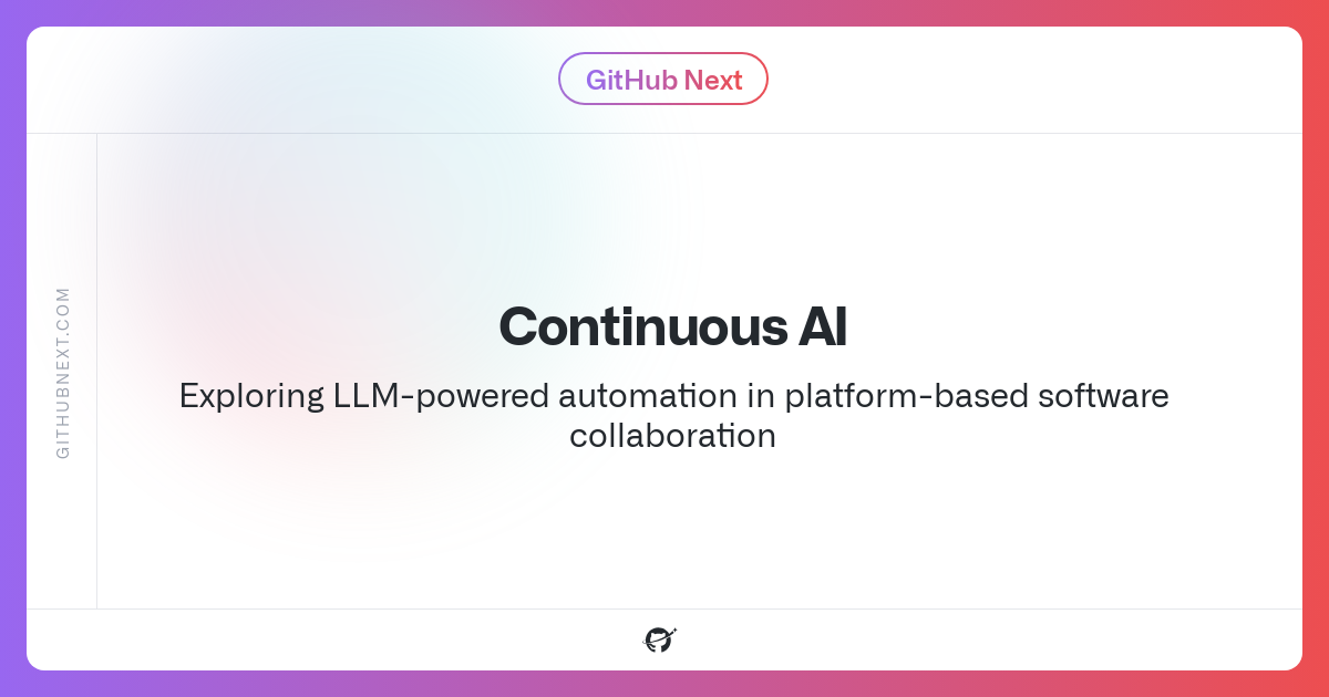 GitHub Next Project: Continuous AI (June 28, 2025)
