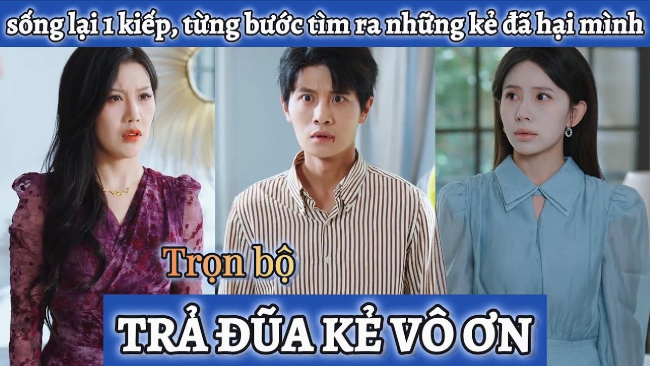 Có thể mắn Được sống lại một kiếp, từng bước tìm ra những kẻ
