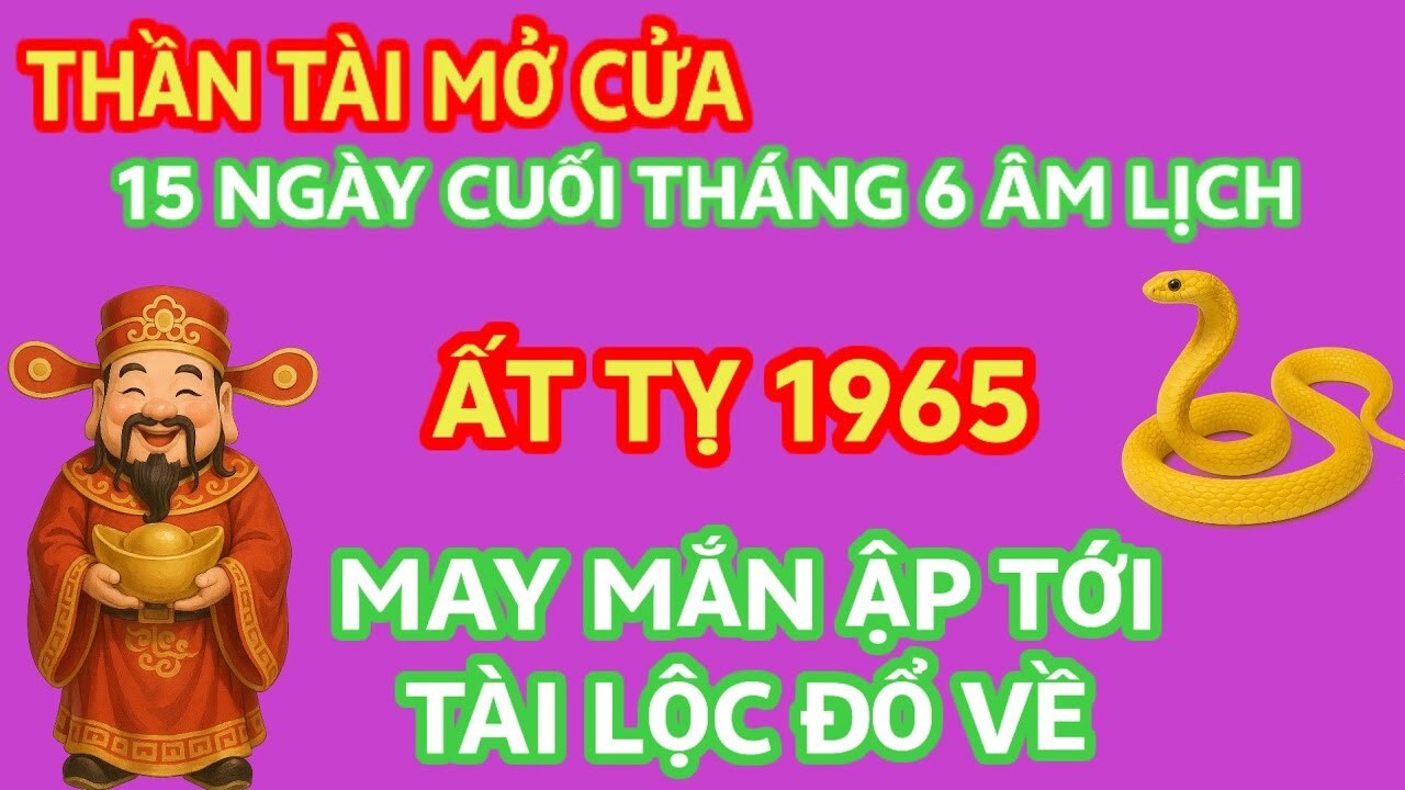 Thần t lại mở cửa: tuổi ất tỵ 1965 trong 15 ng lại Cuối tháng 6 âl, có thể mắn ập tới-tào