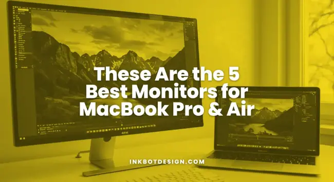 These Are The 5 Best Monitors For Macbook Pro & Air 2025