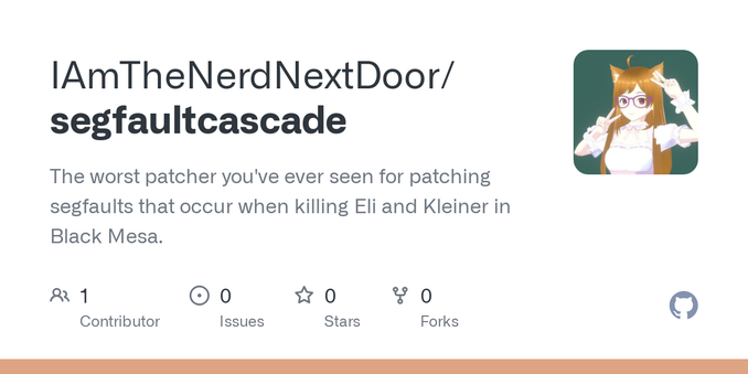 The worst patcher you've ever seen for patching segfaults that occur when killing Eli and Kleiner in Black Mesa. - IAmTheNerdNextDoor/segfaultcascade