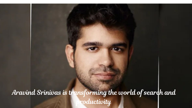 Aravind Srinivas is transforming the world of search and productivity