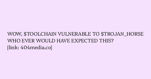 image text: WOW, $TOOLCHAIN VULNERABLE TO $TROJAN_HORSE
WHO EVER WOULD HAVE EXPECTED THIS?
https://www.404media.co/hacker-plants-computer-wiping-commands-in-amazons-ai-coding-agent/ image text: WOW, $TOOLCHAIN VULNERABLE TO $TROJAN_HORSE
WHO EVER WOULD HAVE EXPECTED THIS?
https://www.404media.co/hacker-plants-computer-wiping-commands-in-amazons-ai-coding-agent/
