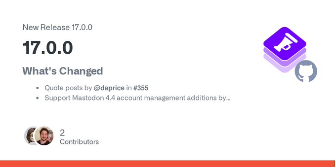 What's Changed

Quote posts by @daprice in #355
Support Mastodon 4.4 account management additions by @daprice in #356
Masto 4.4 media deletion by @daprice in #358
Add missing Mastodon properties to...