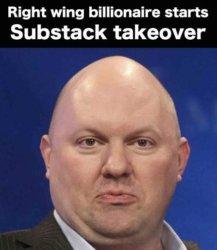 Marc Andreesen right wing bilionaire starts Substack takeover