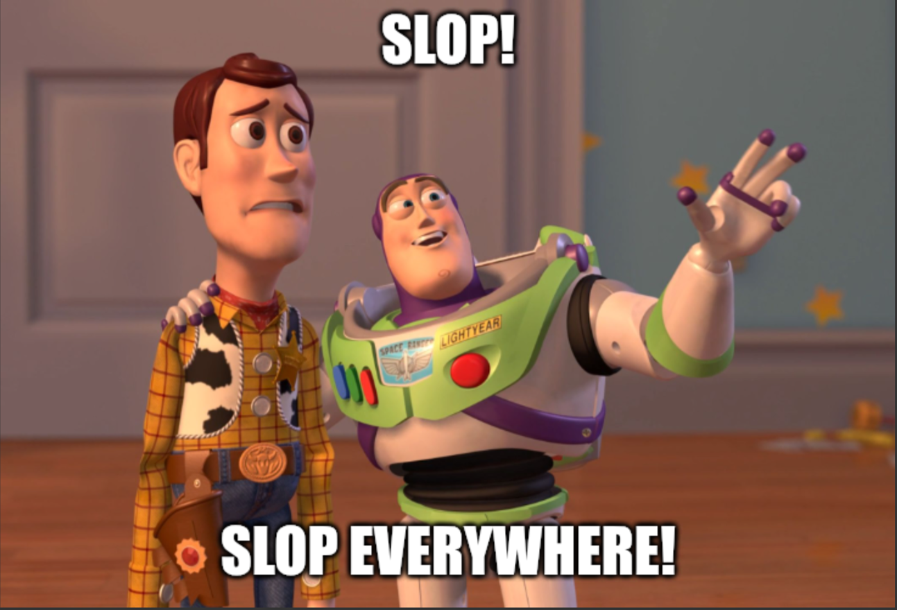 Still image from toy story, where Buzz Lightyear is explaining and gesturing. Text in top of image reading "Slop!" And text in bottom of image is reading "Slop everywhere!"